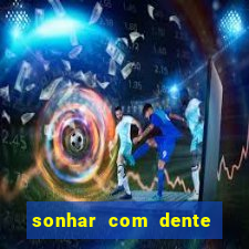 sonhar com dente caindo no jogo do bicho